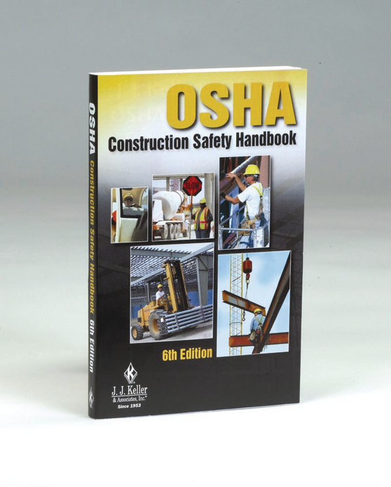 OSHA Construction Safety Handbook, 6th Edition From: J. J. Keller ...