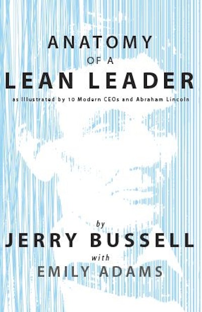 'Anatomy of a Lean Leader as Illustrated by 10 Modern CEOs and Abraham Lincoln' by Jerry Bussell