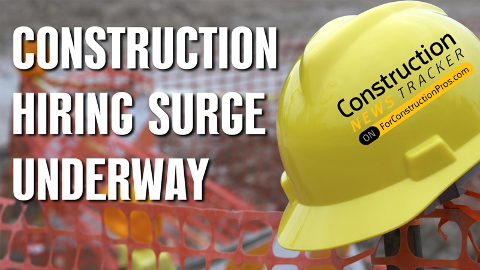 Construction News Tracker Video: Construction Hiring Surge Underway