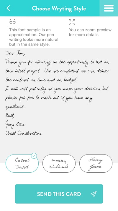 Handwrytten mobile app users select a card, type their message and can even include a gift card. Robotic handwriting machines then write the contractor’s message in realistic handwriting with a real pen on the card, address the envelope, insert optional gift cards and place it in the mail with a real stamp.