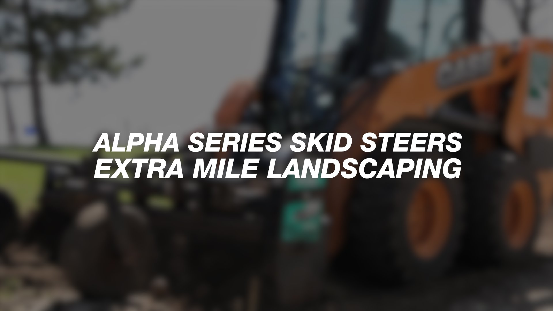 [Video] CASE Alpha Series Skid Steers Go the 'Extra Mile'