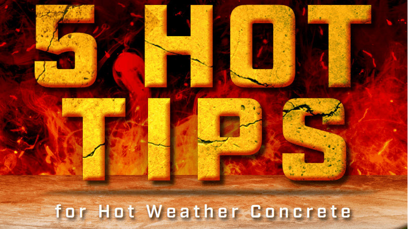 5 Hot Tips for Hot Weather Concrete