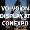Volvo excavator on display at CONEXPO construction equipment expo with Watch FCP badge